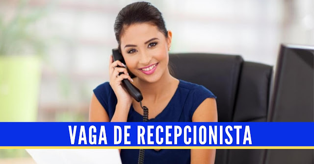 vaga de recepcionista vaga de recepcionista